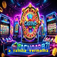 a rainha vermelha tem hot